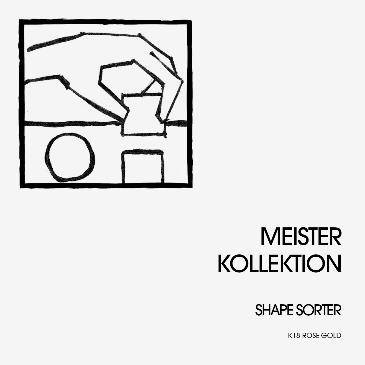 ユニークな存在感 Meister Kollektion mod.Shape Sorter K18RG